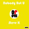 Nobody But U (Original Mix) - Steve K