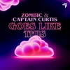 Goes Like This - Zombic&Captain Curtis