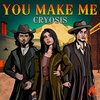 You Make Me (Original Mix) - Cryosis