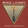 Haven't Forgotten - Mike Lowry