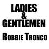 Ladies and Gentlemen (Original) - Robbie Tronco