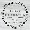 Mi Thatha - Ex Que&Pheqe&Kheso&Durban Queen&Dinoh