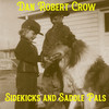 Sidekicks and Saddle Pals - Dan Robert Crow&Steve Smith&Dan Robert Allshouse PKA Dan Robert Crow