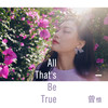 All That's Be True - 曾惜