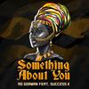 Something about you (feat. Success K) (Explicit) - Ao Gorman&Success K