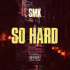 So Hard (Explicit) - SMK