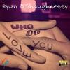 Who Do You Love? - Ryan O'Shaughnessy