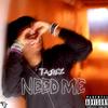 NEED ME (Explicit) - Tajiez