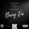 Bang Em (feat. J.S. Korner & Terror Carter) (Explicit) - City The Great&J.S. Korner&Terror Carter
