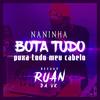 Bota Tudo Puxa todo meu Cabelo (Explicit) - DJ Ruan da VK&Mc Naninha