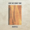 Give Me Some Time - Martell