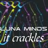 It Crackles - luna Minds