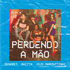 Perdendo A Mão - Seakret&Anitta&Jojo Maronttinni