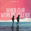 When Our Worlds Collide (Radio Edit) - Dropack&Makloud