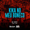 Kika No Meu Boneco - MC Godoy&DJ MG&Carlos Alberto Feitoza de Oliveira