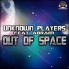 Out of Space - Unknown Players&Abram