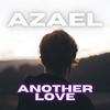 Another Love (Explicit) - Azael