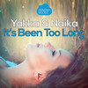 It's Been Too Long - Yakka&Naika