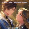 Without You (feat. Brandon James) (Explicit) - Ethan Troy&Brandon James