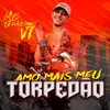 Amo Mais Meu Torpedão - MC Joãozinho VT