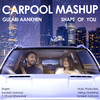 Shape of You / Gulabi Aankhen (Carpool Mashup) - Sandesh Motwani&Dhvani Bhanushali