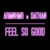 FEEL SO GOOD - ARMNHMR&Dathan