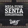 Mega Funk Senta Concentrada (Explicit) - DJ Ghost Floripa