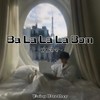 Ba La La La Bom (DJ版) - 神仙哥哥