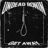 GET AWAY (Explicit) - Undead Ronin&Dakota J Brown&Goodlife