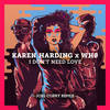 I Don't Need Love (Joel Corry Remix) - Karen Harding&Wh0