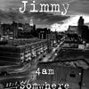 4am Somwhere (Explicit) - Jimmy