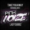 Take You Away (Original Mix) - Lady Dubbz