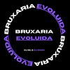 Bruxaria Evoluida (Explicit) - DJ BL&DJ Duuh