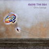 Above The Sea - Chris George