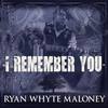 I Remember You - Ryan Whyte Maloney