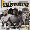 Fita Do Banestes (Explicit) - Mc Naldin&DJ Marrokos&Dj André de CG&SOM CAPIXABA&Marcos Guilherme Boschette do Nascimento