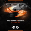 You Take Me (Original Mix) - Mike Reverie&Dot Max