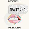 Nasty Shit (Explicit) - D.T. Ruth&Pmiller