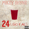 24(Go Far) (Explicit) - Mikey Shyne