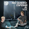 No quiero esperar al sol - Lip&Luca Ching