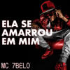 Ela Se Amarrou em Mim (Explicit) - Mc 7belo
