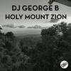 Holy Mount Zion - DJ George B