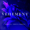 Vehement - Ophelia&Empty Streets