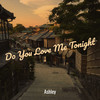 Do You Love Me Tonight - Ashley