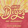 Hindi Diyos Ang Nagbabago - Toto Sorioso