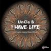 I Have Life (Lesny Deep Remix) - Uncle B