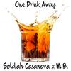 One Drink Away (feat. M.B.) (Explicit) - Soldiah Casanova&M.B.
