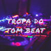 Tropa do Tom Beat (Explicit) - Menino GS&MC Luan da ZL&MC Jenny Jenny&DJ TOM BEAT V8