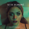 Si Te Ignoré - Nashy-Nashai