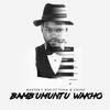 Bambumuntu Wakho (Original) - Master T Rox&China&Tuna